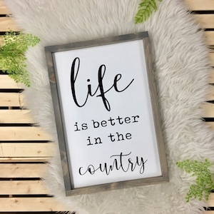 Life is Better in the Country - framed, wood sign - rustic - farmhouse - farm life - gift - housewarming - farmer - painted lettering