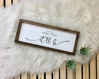 If It's Meant to Be It'll Be - framed, wooden sign - rustic - farmhouse - song lyrics - gift - birthday - inspirational - painted lettering