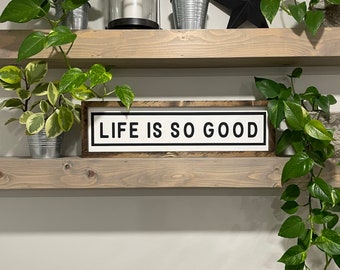 Life is So Good - border - framed, wood sign - painted lettering - inspirational quote - positive - housewarming - gift - rectangle