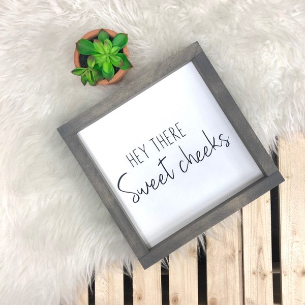 Hey There Sweet Cheeks - framed, wood sign - rustic - farmhouse - painted lettering - bathroom - gift - square - washroom - cheeky sign