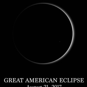 May include: A black and white image of a solar eclipse with the text "GREAT AMERICAN ECLIPSE" and "August 21, 2017" below.