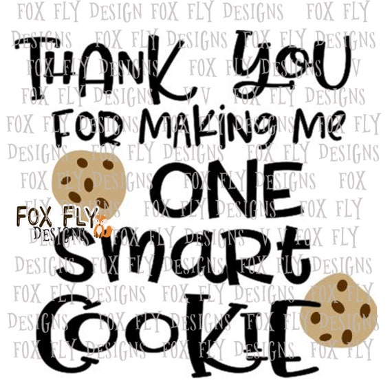Thank You For Making Me One Smart Cookie Svg Cricut Silhouette Etsy