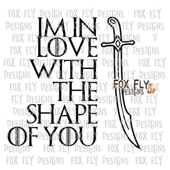 Shape Of You Sword Got Game Of Thrones Inspired Ed Sheeran Svg Etsy