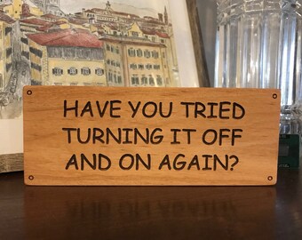 Have You Tried Turning It Off And On Again?, Shelf Sitter, Laser Engraved, Wooden Sign, IT Crowd, Technology Gift, The IT Crowd, Geek Decor