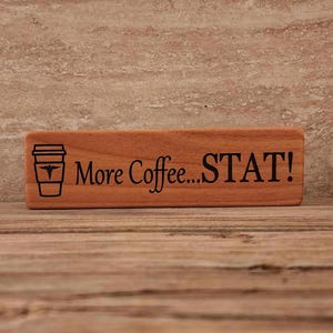 More Coffee STAT, Woodblock sign, Laser Engraved, Coffee Sign, Gift for Nurse, Nurse Week, Nursing Decor, Nurse Practitioner, Nurse Coffee