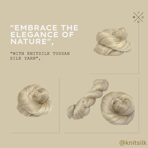 May include: Close-up of natural beige tussah silk yarn in three different arrangements. The text "EMBRACE THE ELEGANCE OF NATURE" and "WITH KNITSILK TUSSAH SILK YARN" is displayed on the image. The text "@knitsilk" is displayed at the bottom of the image.