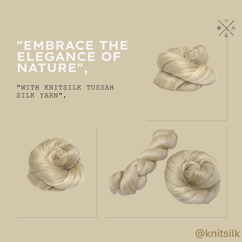 May include: Close-up of natural beige tussah silk yarn in three different arrangements. The text "EMBRACE THE ELEGANCE OF NATURE" and "WITH KNITSILK TUSSAH SILK YARN" is displayed on the image. The text "@knitsilk" is displayed at the bottom of the image.