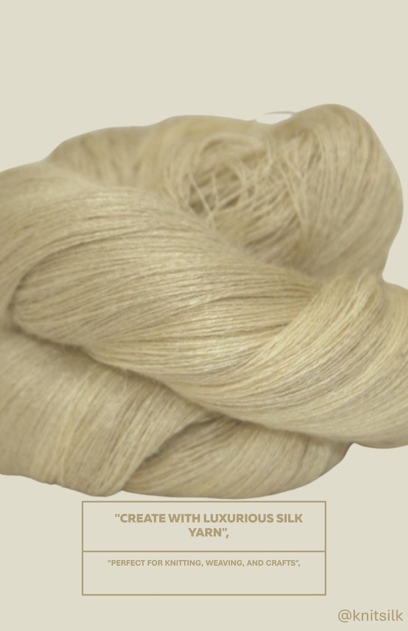May include: A close-up of a skein of natural-colored silk yarn. The yarn is soft and delicate, and it is perfect for knitting, weaving, and crafts. The text "CREATE WITH LUXURIOUS SILK YARN" and "PERFECT FOR KNITTING, WEAVING, AND CRAFTS" is printed on a white rectangle.