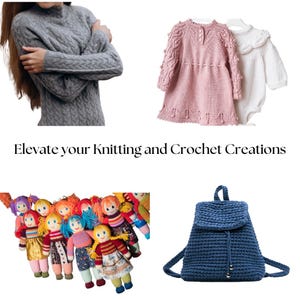 May include: A collection of knitted and crocheted items, including a gray sweater, a pink dress, a white onesie, a blue backpack, and a group of colorful knitted dolls. The text "Elevate your Knitting and Crochet Creations" is displayed below the images.