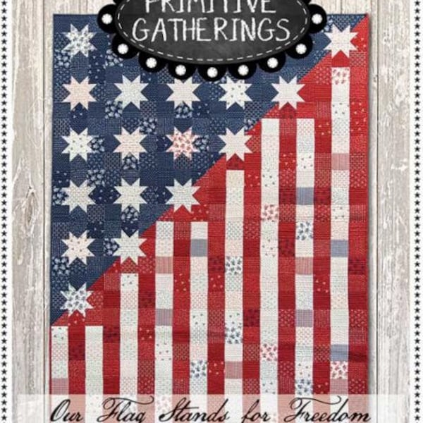 Our Flag Stands for Freedom Quilt Pattern - Primitive Gatherings PRI-751, American Flag Quilt Pattern in Two Sizes, Patriotic Quilt Pattern
