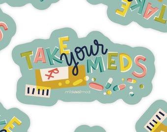 Take Your Meds 3" Waterproof Vinyl Sticker/Decal | Self Care Sticker