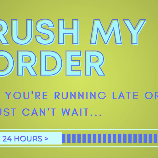 Rush My Order, 24 Hours or Less, Rush Service