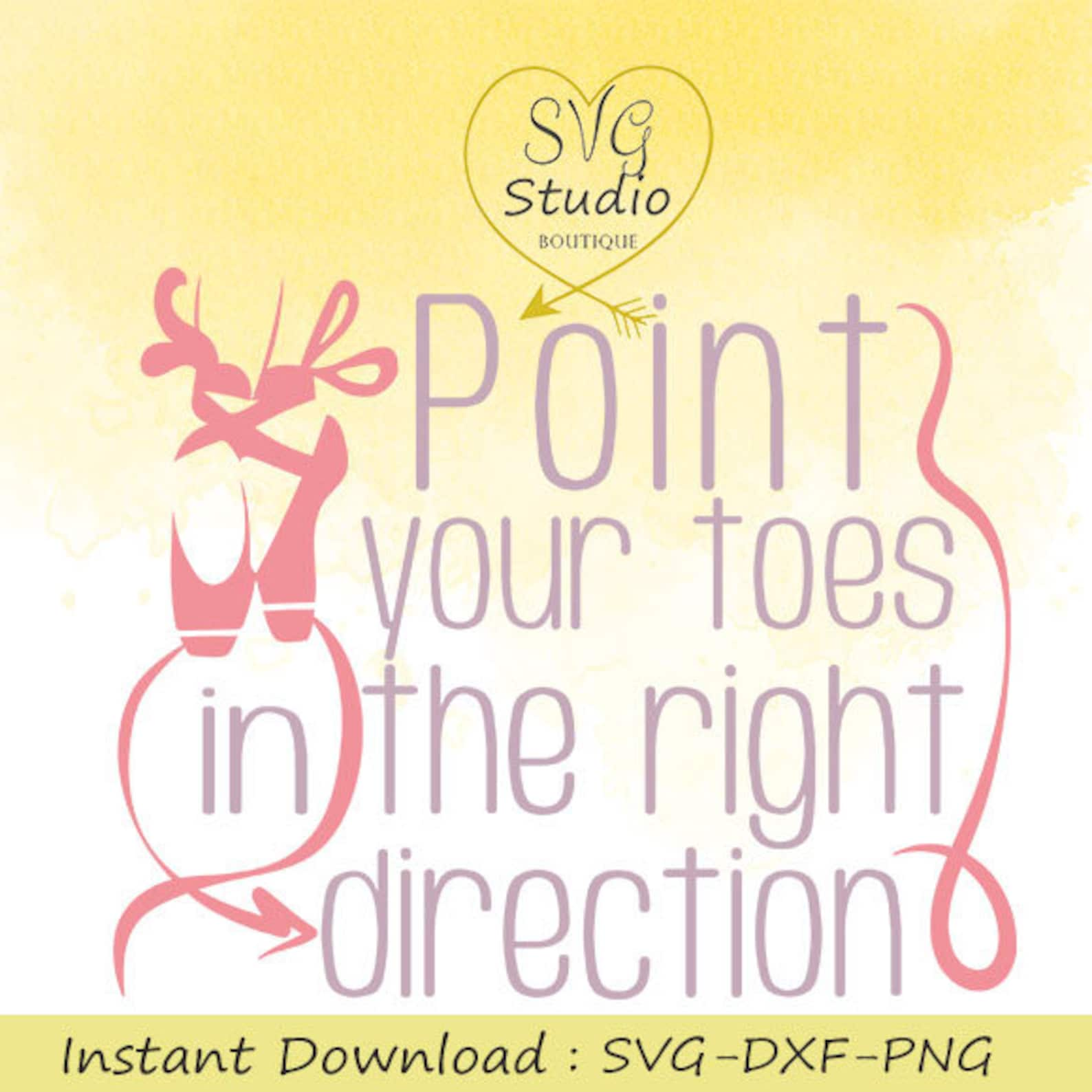 svg cutting file-point your toes in the right direction ballet quote svg cutting file