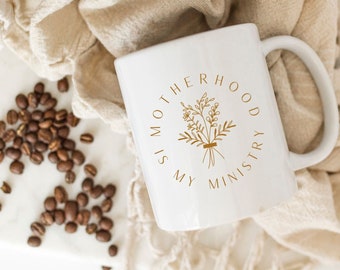 Motherhood is my Ministry Mug: Christian Mom Coffee Cup