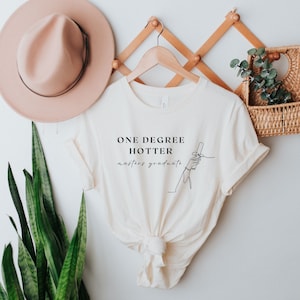 One Degree Hotter Shirt, Graduate Degree Gift, Graduate 2023, Graduation Gift for Her, Master&#39;s Degree Gift, MBA Gift, Master&#39;s Graduation