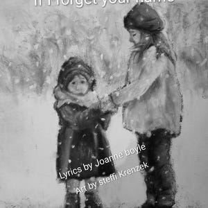 May include: Monochrome artwork showing two children in winter attire, holding hands in a snowy environment. The text reads "If I forget your name" at the top, with "Lyrics by Joanne boyle" and "Art by steffi Krenzek" at the bottom.