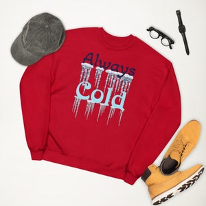 Winter Always Cold Graphic icicle Sweatshirt, Gift,, Unisex fleece sweatshirt