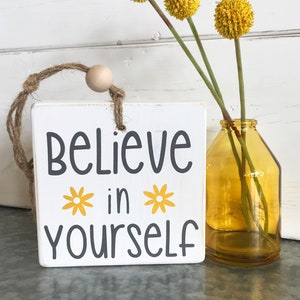 Believe in Yourself small wood sign,  Small rustic inspirational sign with yellow flowers and wood bead, Farmhouse inspirational wall decor