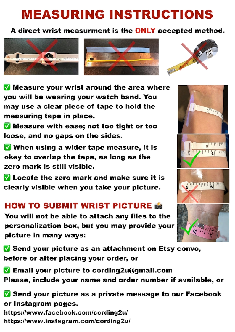 May include: An instructional graphic titled MEASURING INSTRUCTIONS detailing how to measure a wrist for a watch band. It features text, red X marks over incorrect methods, and green check marks over correct methods using a flexible measuring tape.
