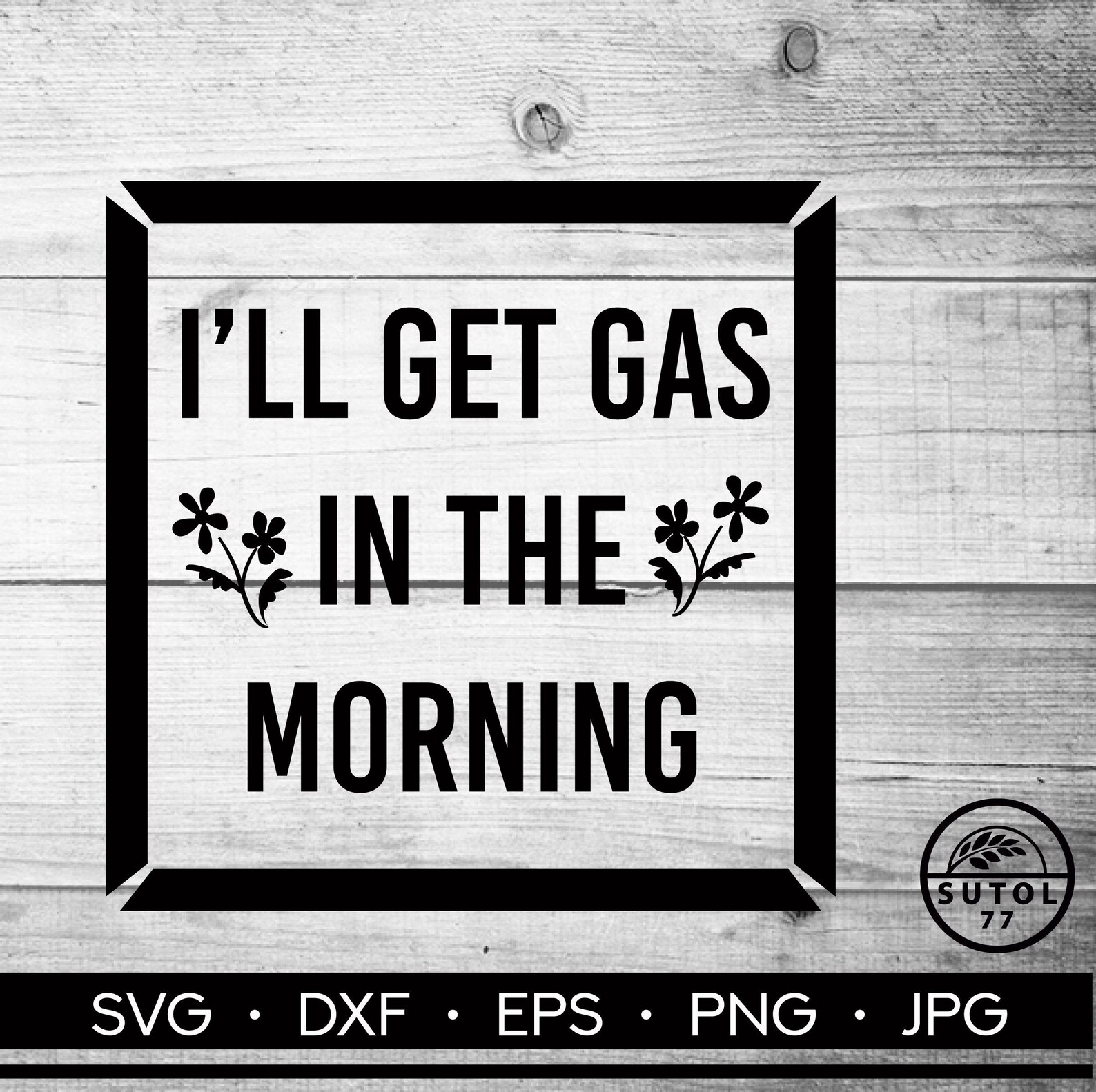 I'll Get Gas in the Morning Happy Funny Saying Svg Etsy