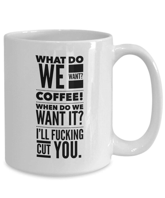 What Do We Want COFFEE When Do We Want It I ll Fucking Etsy