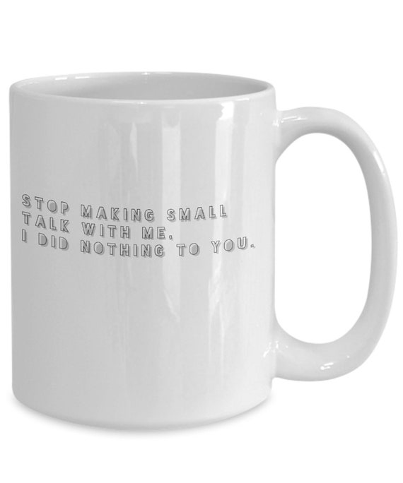 Small Talk Mug I Hate Small Talk No Small Talk Stop It I Etsy