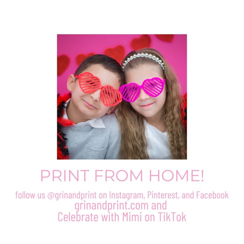 May include: Two children wearing heart-shaped sunglasses pose for a photo in front of a pink background with red hearts. The text "PRINT FROM HOME!" is at the bottom of the image. The text "follow us @grinandprint on Instagram, Pinterest, and Facebook grinandprint.com and Celebrate with Mimi on TikTok" is below the text "PRINT FROM HOME!"