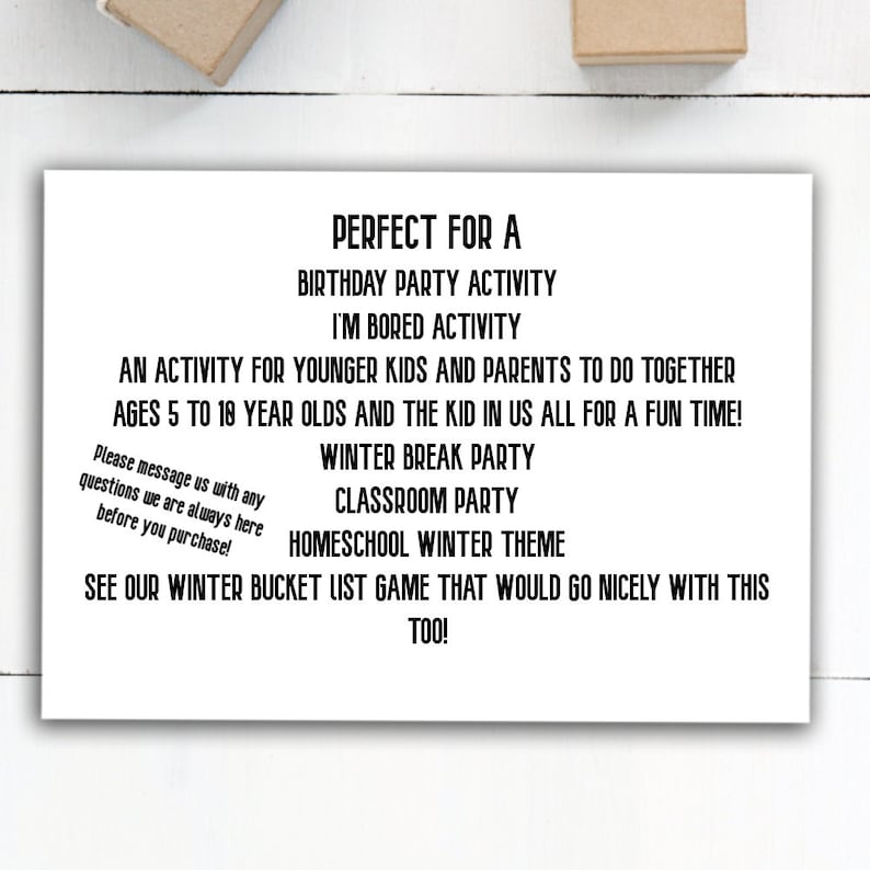 May include: Black and white text on a white background. The text reads "Perfect for a birthday party activity, I'm bored activity. An activity for younger kids and parents to do together, ages 5 to 18 year olds and the kid in us all for a fun time! Winter break party, classroom party, homeschool winter theme. See our winter bucket list game that would go nicely with this too!"