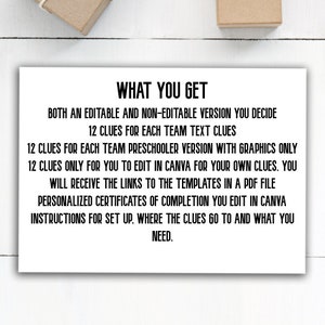 May include: A white card with black text that reads "WHAT YOU GET" and lists the contents of a printable scavenger hunt. The contents include both editable and non-editable versions, 12 clues for each team, a preschooler version with graphics, and personalized certificates of completion.