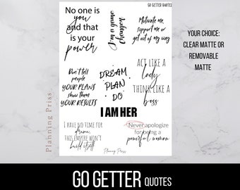 May include: A set of motivational quotes for women, printed in black on a white background. The quotes include "No one is you and that is your power", "Dream. Plan. Do. I am her", "Act like a lady, think like a boss", "Motivate me, support me or get out of my way", "Don't tell people your plans, show them your results", "I have no time for drama, this empire won't build itself", "Never apologize for being a powerful woman". The text "Go Getter Quotes" is printed at the bottom of the image.