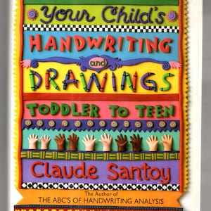 May include: Book cover with a colorful, playful design. The title is "Interpreting Your Child's Handwriting and Drawings: Toddler to Teen" by Claude Santoy, author of "The ABC's of Handwriting Analysis".