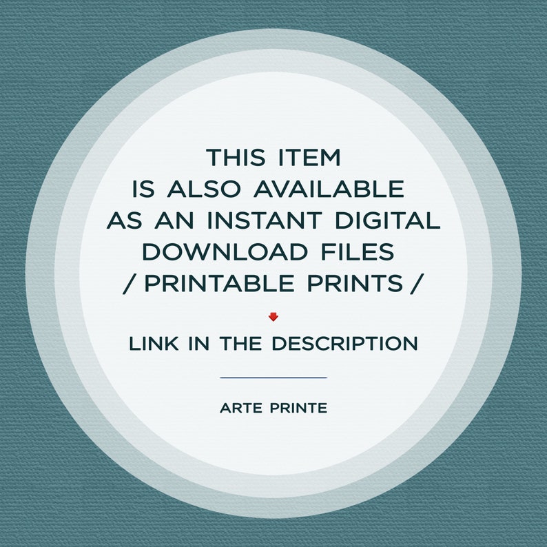 White circle with a gray outline on a teal background. The text inside the circle reads: "THIS ITEM IS ALSO AVAILABLE AS AN INSTANT DIGITAL DOWNLOAD FILES / PRINTABLE PRINTS / LINK IN THE DESCRIPTION ARTE PRINTE"