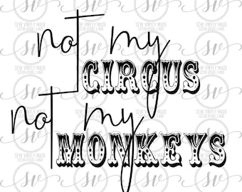 not my circus not my monkeys svg