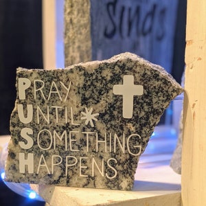 PUSH- Pray Until Something Happens- Original Granite Decor