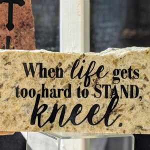 When Life Gets Too Hard to Stand Kneel- Original Granite Decor