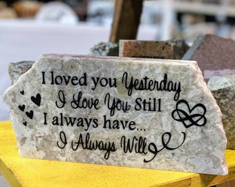 I Loved You Yesterday. I Love You Still. I Always Have. I Always Will- Original Granite Decor