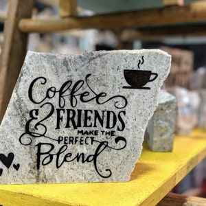 Coffee and Friends Make the Perfect Blend- Original Granite Decor