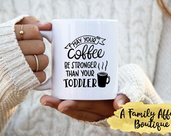 May Your Coffee Be Stronger Than Your Toddler, 15 oz Ceramic Mugs, Coffee Mugs w/Sayings, Coffee Lover