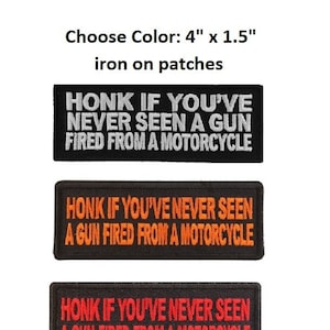 HONK If You've Never Seen a Gun Fired From a Motorcycle 4" iron on patch (J23) Choose