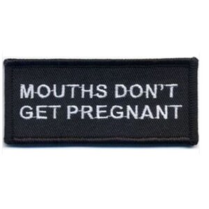 MOUTHS Don't Get Pregnant 3.5" X 1.5" iron on embroidered patch (K28)