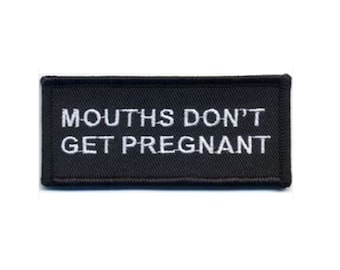 MOUTHS Don't Get Pregnant 3.5" X 1.5" iron on embroidered patch (K28)