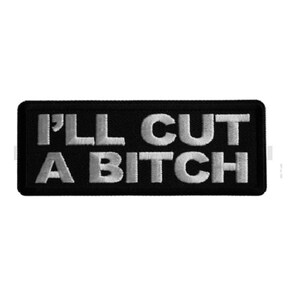I'LL CUT a BITCH 4" x 1.5" Funny iron on patch (7160) (C42)