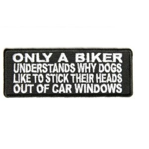 ONLY A BIKER Understands Why Dogs Like to Stick Their Heads Out of Car Windows 4" x 1.5" iron on patch (3237) (C17)