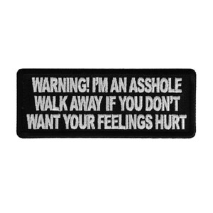 I'm an Assh*le Walk Away If You Don't Want Your Feelings Hurt 4" x 1.5" iron on patch (6801) (G3)