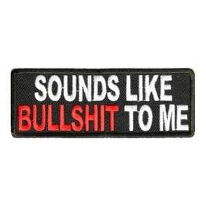 SOUNDS LIKE BULLSHIT To Me 4" x 1.5" iron on patch (3114) (B43)