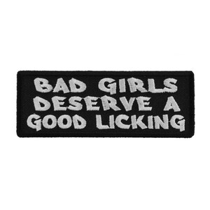 BAD GIRLS Deserve a Good Licking 4" x 1.5" Funny iron on patch (6002) (H)
