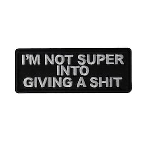 I'm Not Super Into Giving a SH*T 4" x 1.5" Funny iron on patch (6923) (C73)