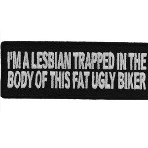 LESBIAN Trapped in Body Of Fat Ugly Biker 4" x 1.5" iron on patch (3682) (C13)