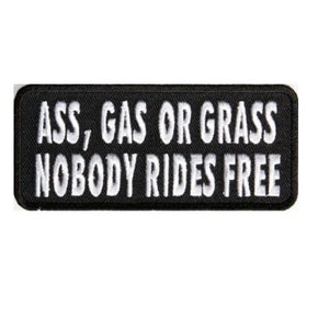 ASS GAS or GRASS Nobody Rides Free 4&quot; x 1.75&quot; Funny iron on patch