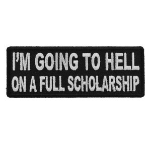 Im Going To Hell on a FULL SCHOLARSHIP 4" X 1.5" Funny iron on patch (5086) (H46)